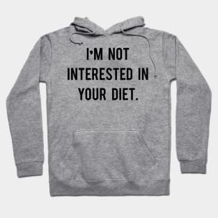 I'm not interested in your diet. Hoodie